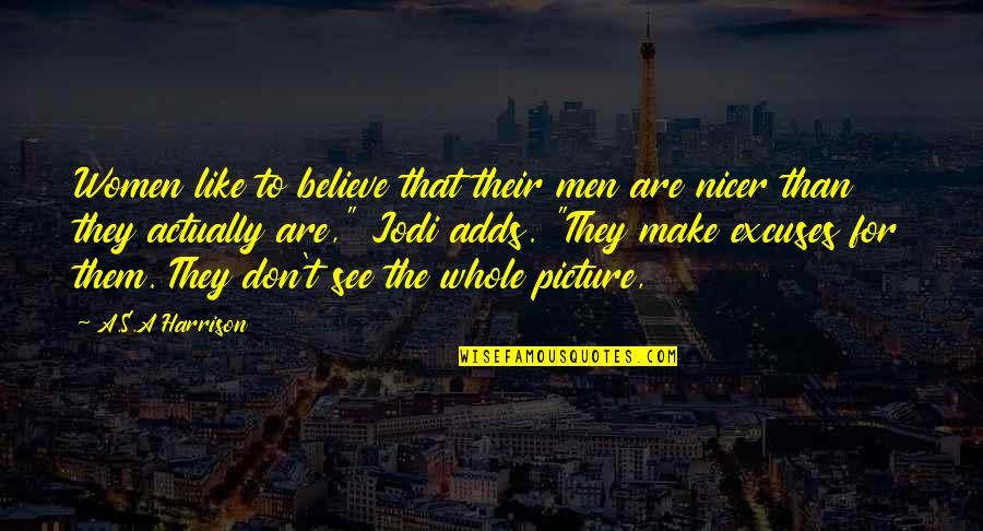 Believe Women Quotes By A.S.A Harrison: Women like to believe that their men are