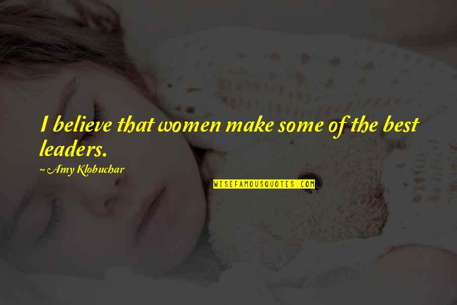 Believe Women Quotes By Amy Klobuchar: I believe that women make some of the
