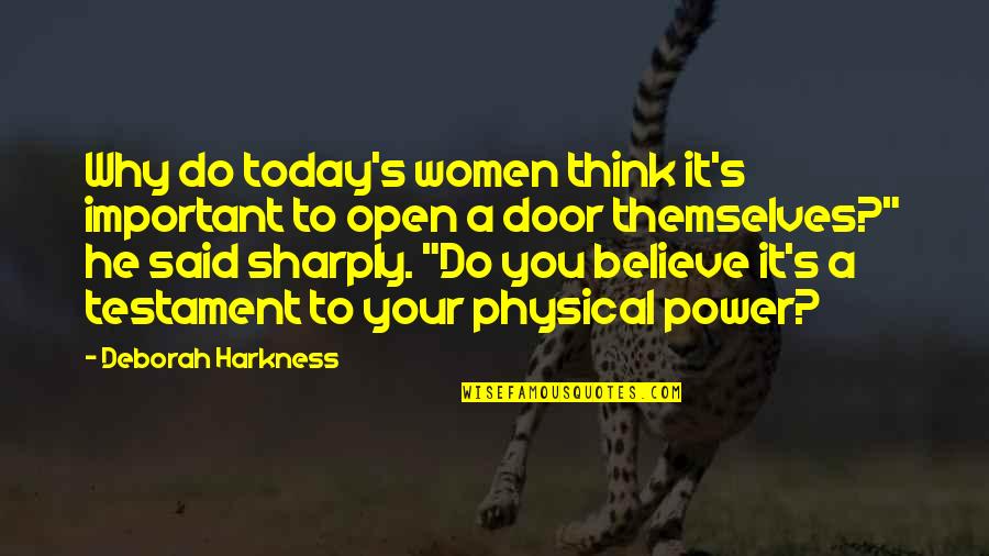 Believe Women Quotes By Deborah Harkness: Why do today's women think it's important to