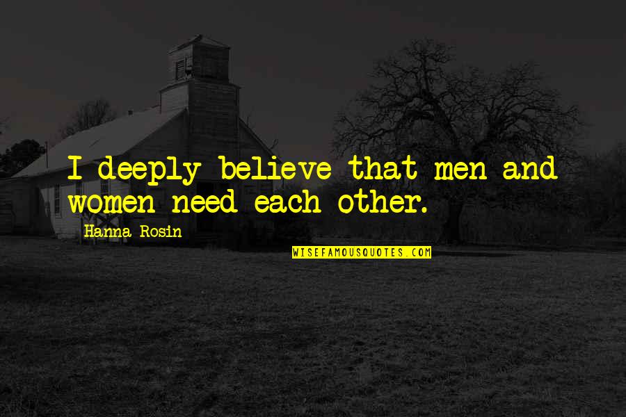 Believe Women Quotes By Hanna Rosin: I deeply believe that men and women need