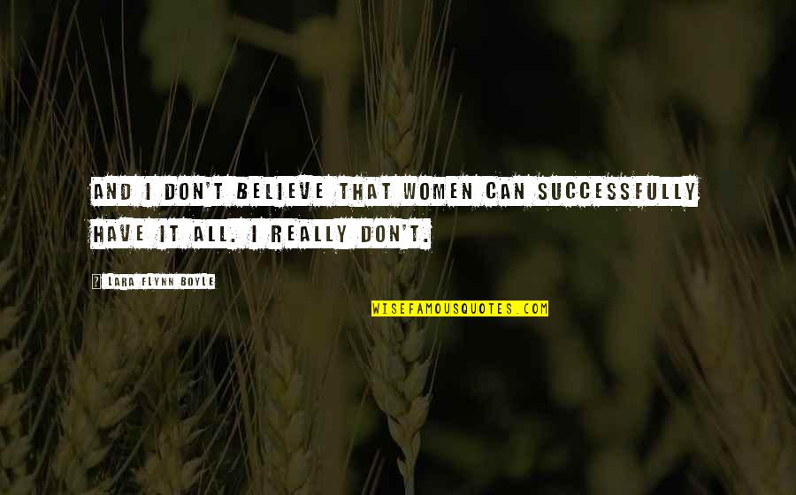 Believe Women Quotes By Lara Flynn Boyle: And I don't believe that women can successfully
