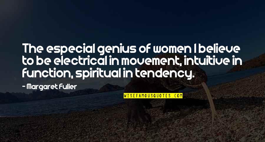 Believe Women Quotes By Margaret Fuller: The especial genius of women I believe to
