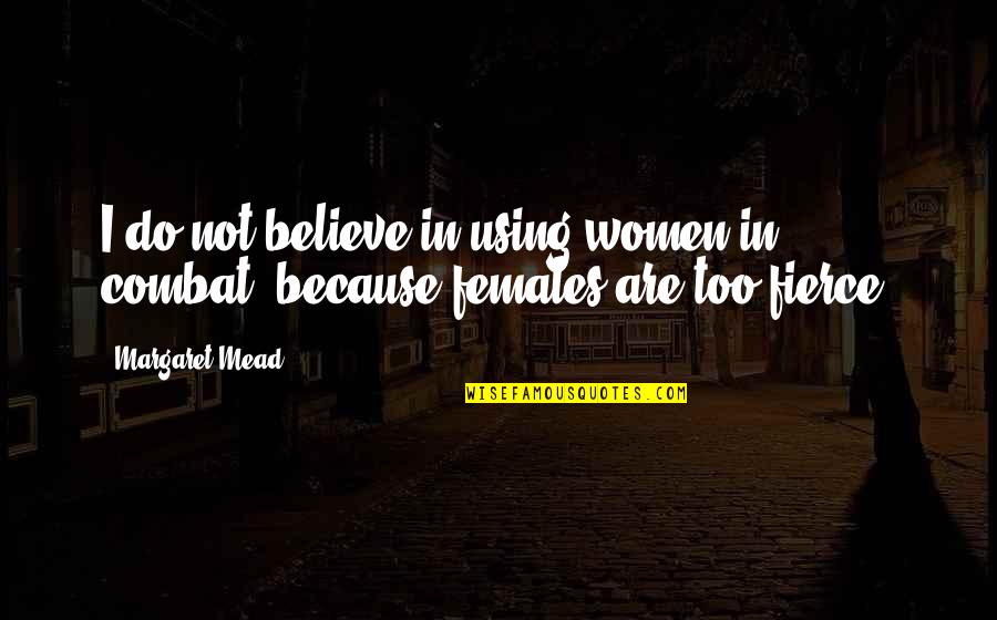 Believe Women Quotes By Margaret Mead: I do not believe in using women in