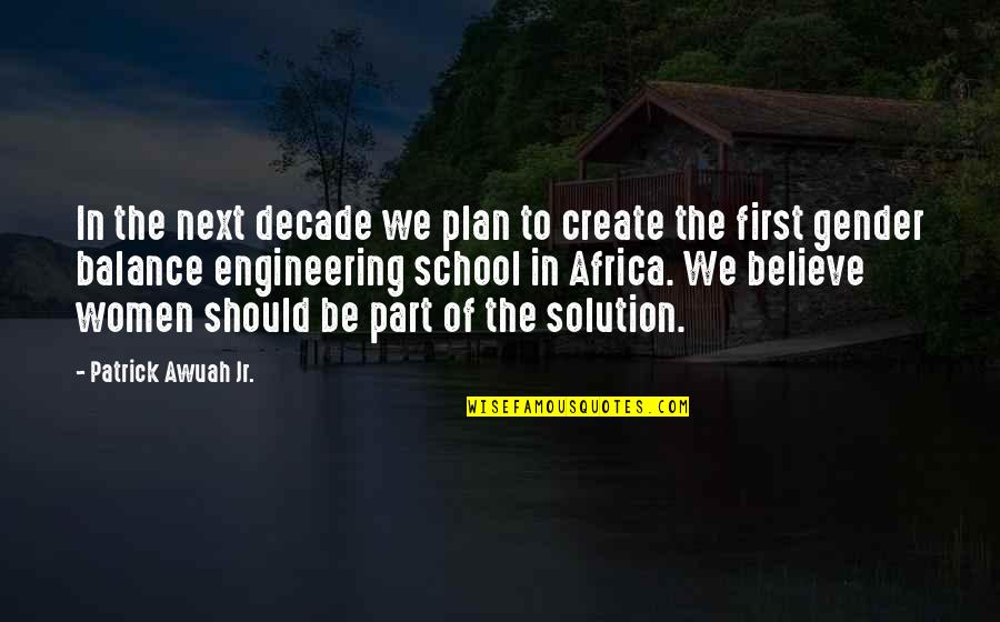 Believe Women Quotes By Patrick Awuah Jr.: In the next decade we plan to create