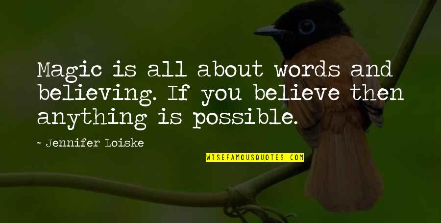 Believe Words Quotes By Jennifer Loiske: Magic is all about words and believing. If