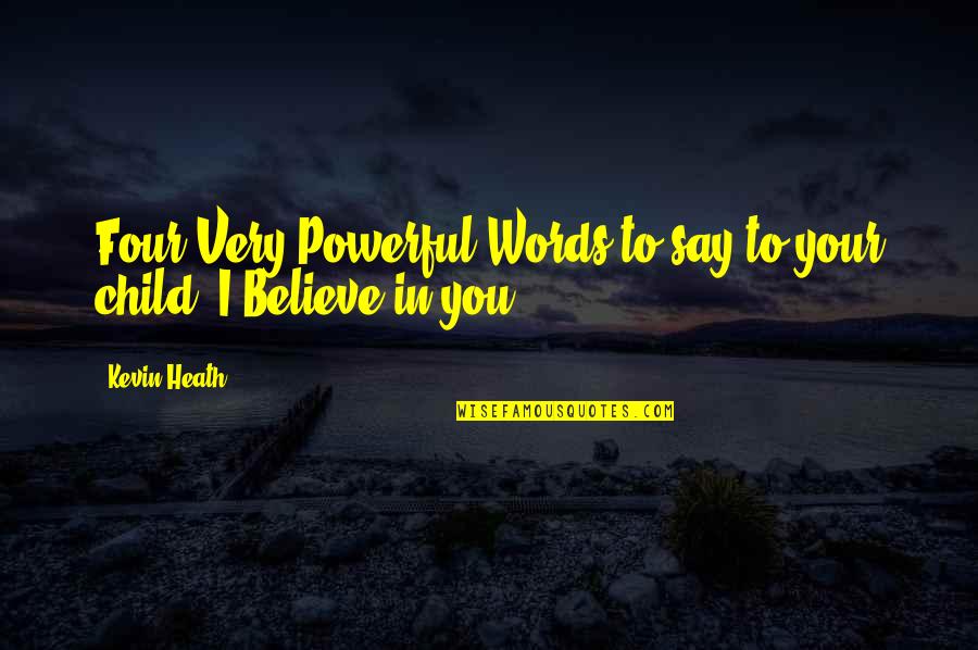 Believe Words Quotes By Kevin Heath: Four Very Powerful Words to say to your
