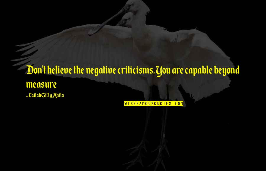 Believe Words Quotes By Lailah Gifty Akita: Don't believe the negative criticisms. You are capable