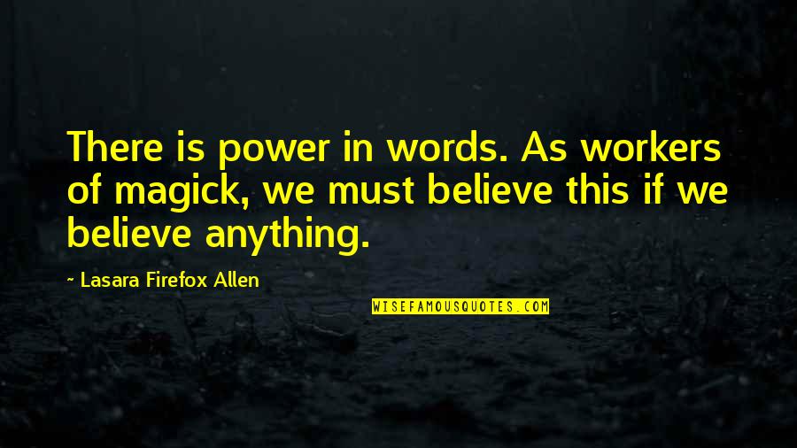 Believe Words Quotes By Lasara Firefox Allen: There is power in words. As workers of