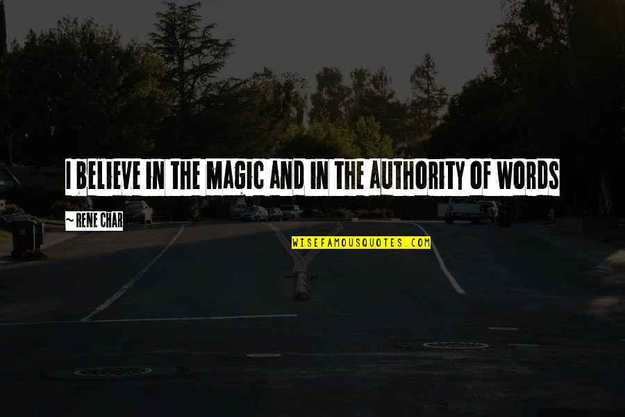 Believe Words Quotes By Rene Char: I believe in the magic and in the