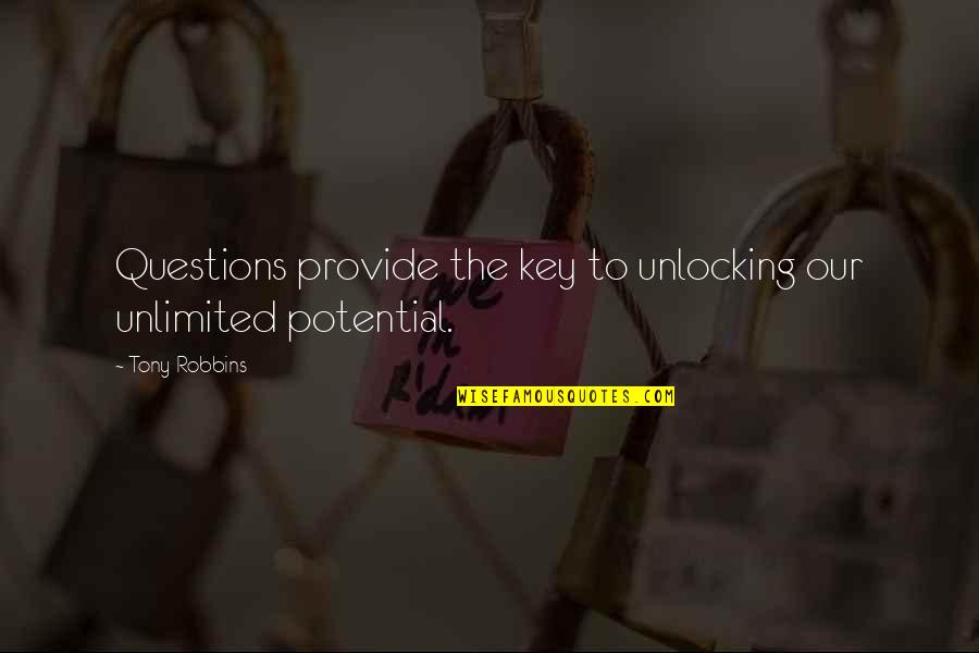 Believe You Can Change The World Quotes By Tony Robbins: Questions provide the key to unlocking our unlimited