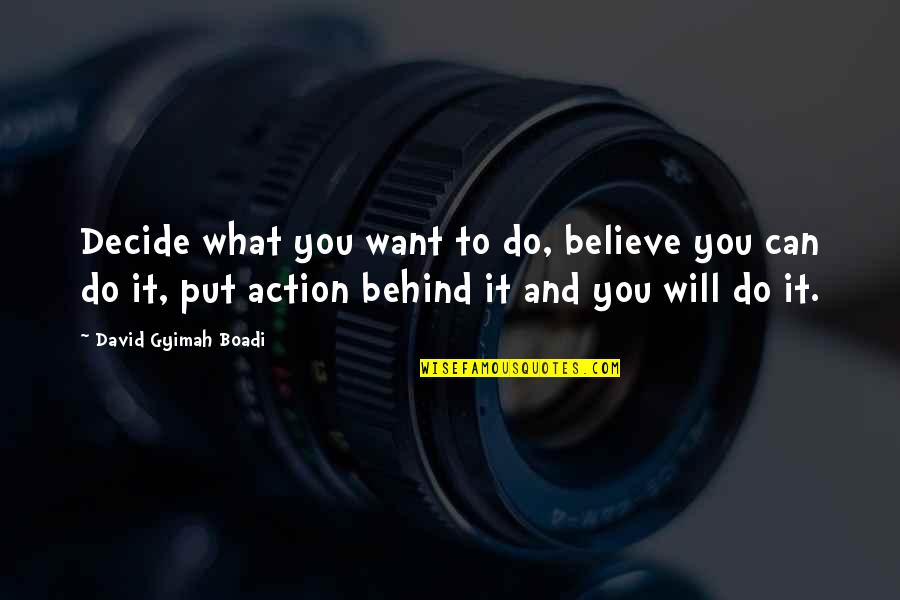 Believe You Can Do It Quotes By David Gyimah Boadi: Decide what you want to do, believe you