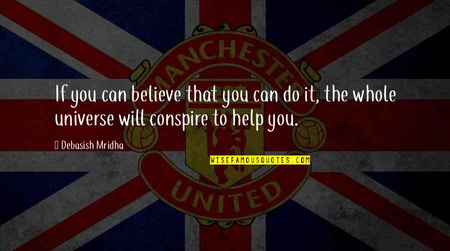 Believe You Can Do It Quotes By Debasish Mridha: If you can believe that you can do