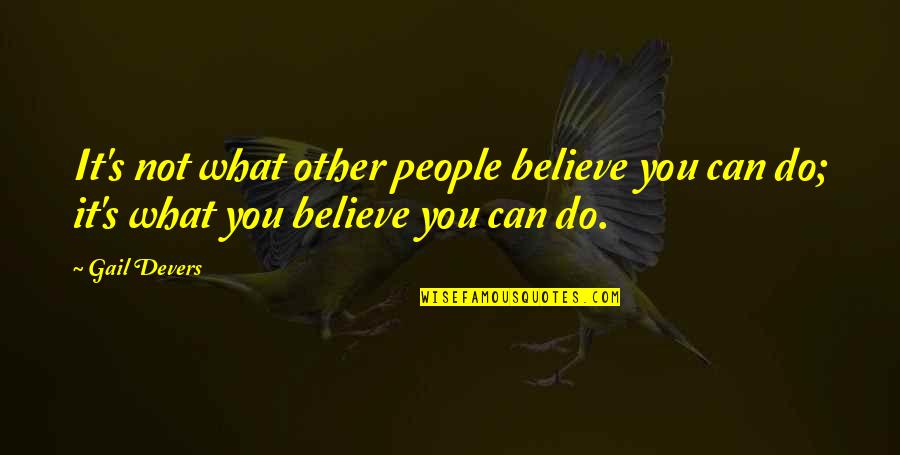 Believe You Can Do It Quotes By Gail Devers: It's not what other people believe you can