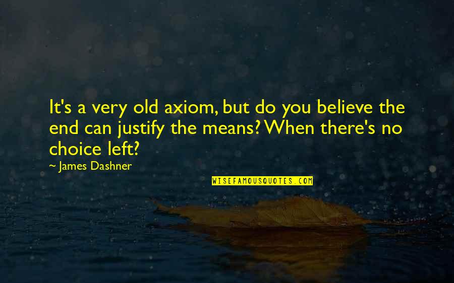 Believe You Can Do It Quotes By James Dashner: It's a very old axiom, but do you