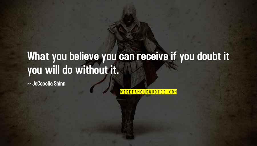 Believe You Can Do It Quotes By JoCecelia Shinn: What you believe you can receive if you