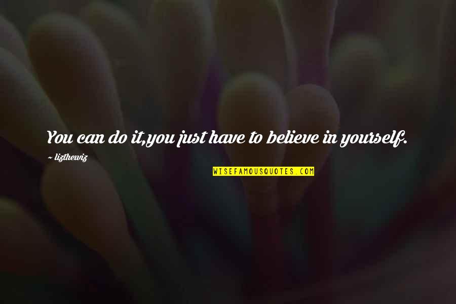 Believe You Can Do It Quotes By Lizthewiz: You can do it,you just have to believe