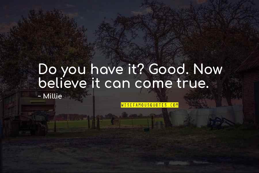 Believe You Can Do It Quotes By Millie: Do you have it? Good. Now believe it
