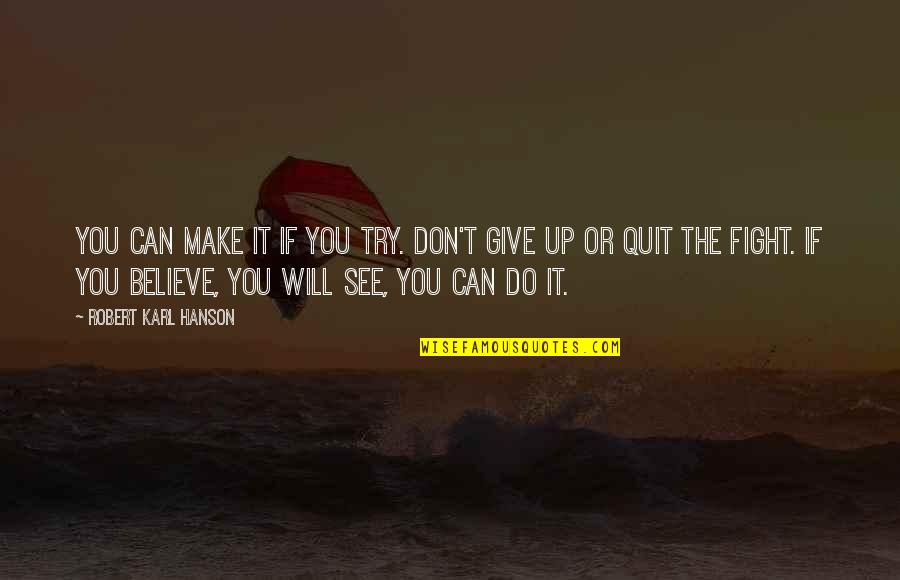 Believe You Can Do It Quotes By Robert Karl Hanson: You can make it if you try. Don't