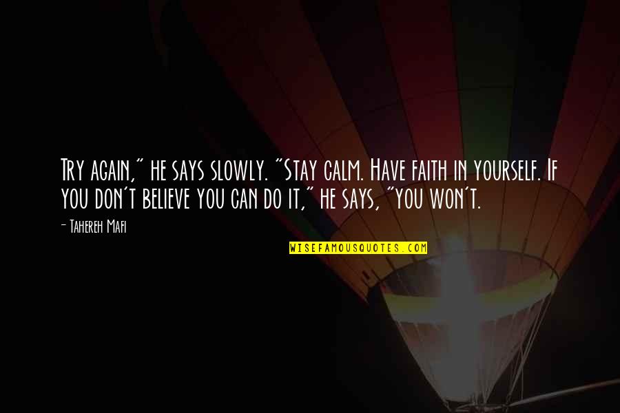 Believe You Can Do It Quotes By Tahereh Mafi: Try again," he says slowly. "Stay calm. Have