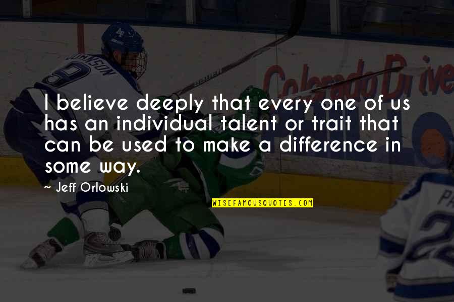 Believe You Can Make A Difference Quotes By Jeff Orlowski: I believe deeply that every one of us