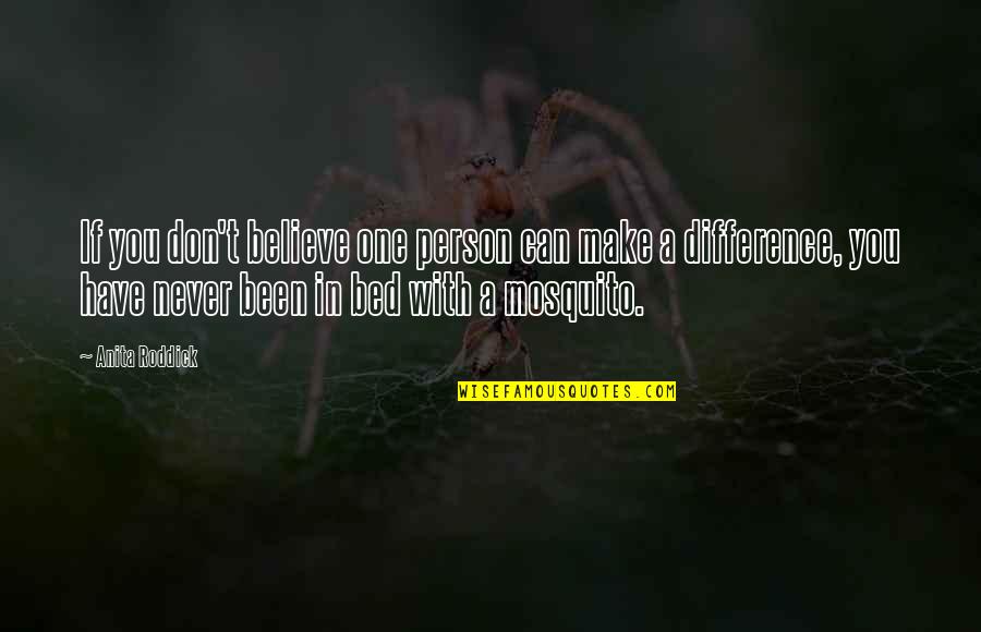 Believe You Can Make It Quotes By Anita Roddick: If you don't believe one person can make Believe You Can Make It Quotes By Anita Roddick: If you don't believe one person can make
