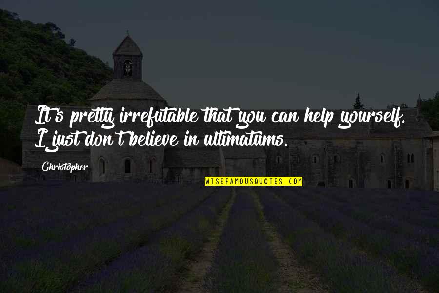 Believe You Can Quotes By Christopher: It's pretty irrefutable that you can help yourself.