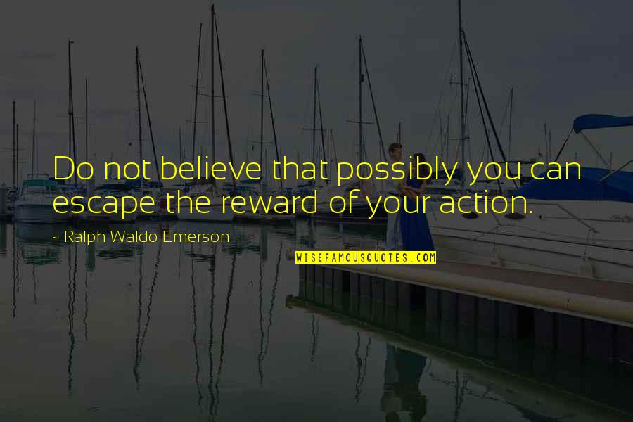 Believe You Can Quotes By Ralph Waldo Emerson: Do not believe that possibly you can escape