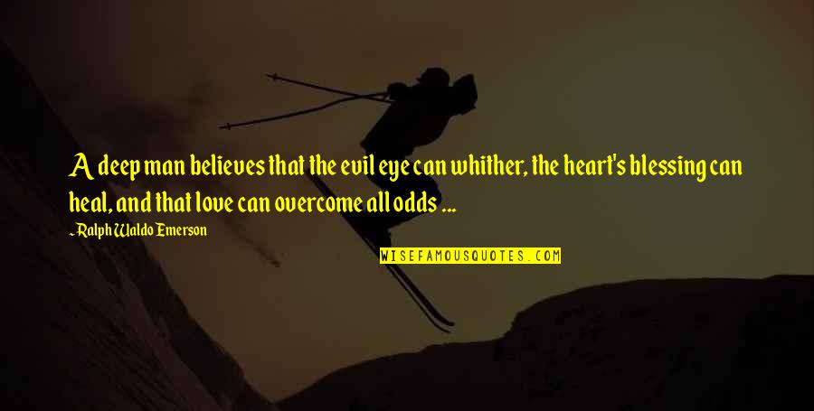 Believe You Can Quotes By Ralph Waldo Emerson: A deep man believes that the evil eye