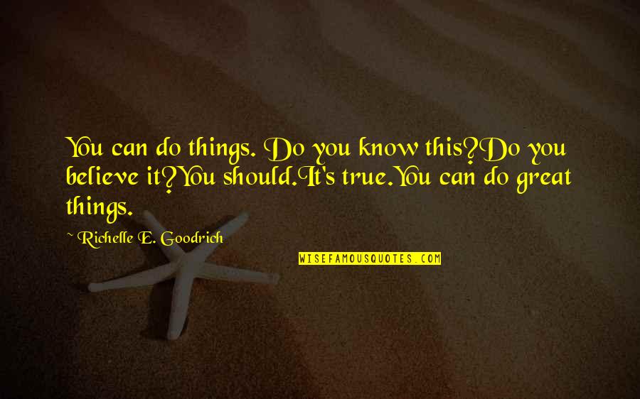 Believe You Can Quotes By Richelle E. Goodrich: You can do things. Do you know this?Do