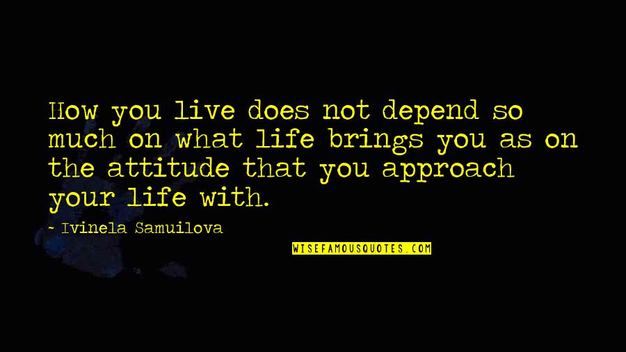 Believe You Can Succeed Quotes By Ivinela Samuilova: How you live does not depend so much Believe You Can Succeed Quotes By Ivinela Samuilova: How you live does not depend so much