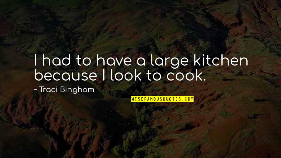 Believe You Can Succeed Quotes By Traci Bingham: I had to have a large kitchen because Believe You Can Succeed Quotes By Traci Bingham: I had to have a large kitchen because