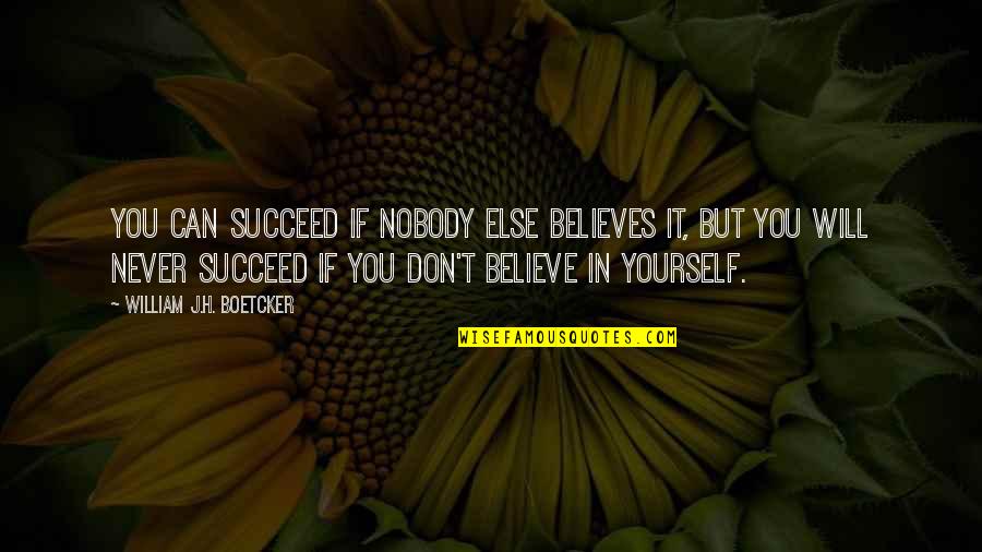Believe You Can Succeed Quotes By William J.H. Boetcker: You can succeed if nobody else believes it, Believe You Can Succeed Quotes By William J.H. Boetcker: You can succeed if nobody else believes it,