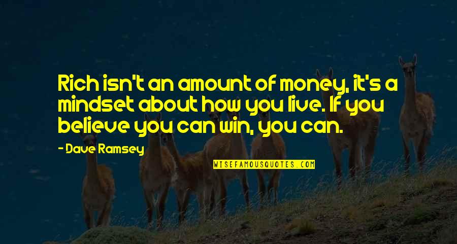 Believe You Can Win Quotes By Dave Ramsey: Rich isn't an amount of money, it's a Believe You Can Win Quotes By Dave Ramsey: Rich isn't an amount of money, it's a