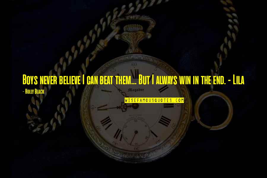 Believe You Can Win Quotes By Holly Black: Boys never believe I can beat them... But