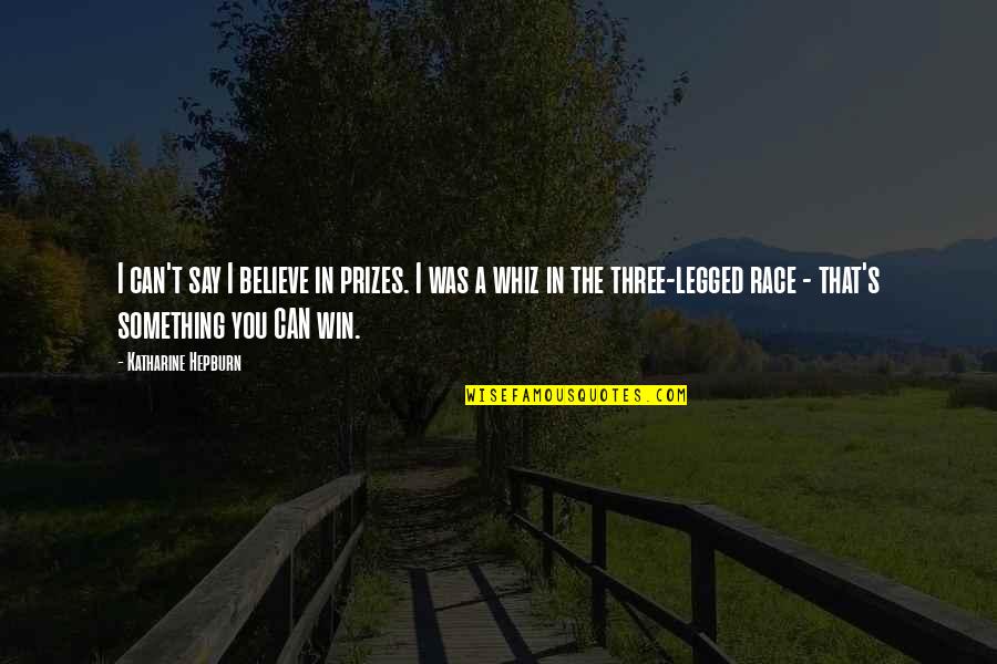 Believe You Can Win Quotes By Katharine Hepburn: I can't say I believe in prizes. I Believe You Can Win Quotes By Katharine Hepburn: I can't say I believe in prizes. I