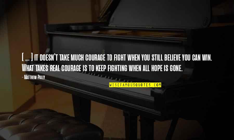 Believe You Can Win Quotes By Matthew Polly: [ ... ] it doesn't take much courage