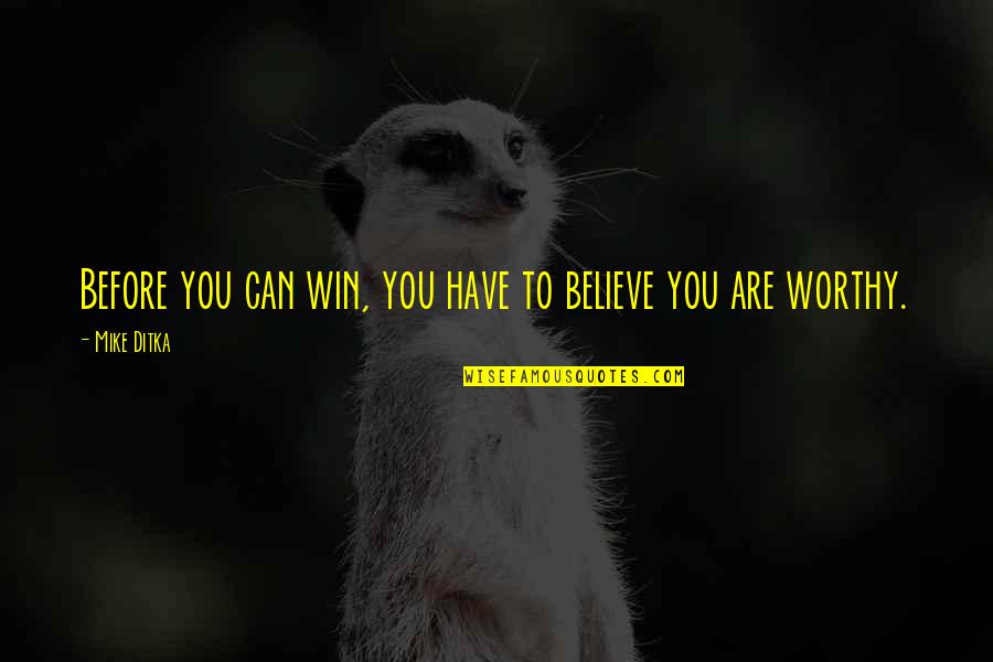 Believe You Can Win Quotes By Mike Ditka: Before you can win, you have to believe