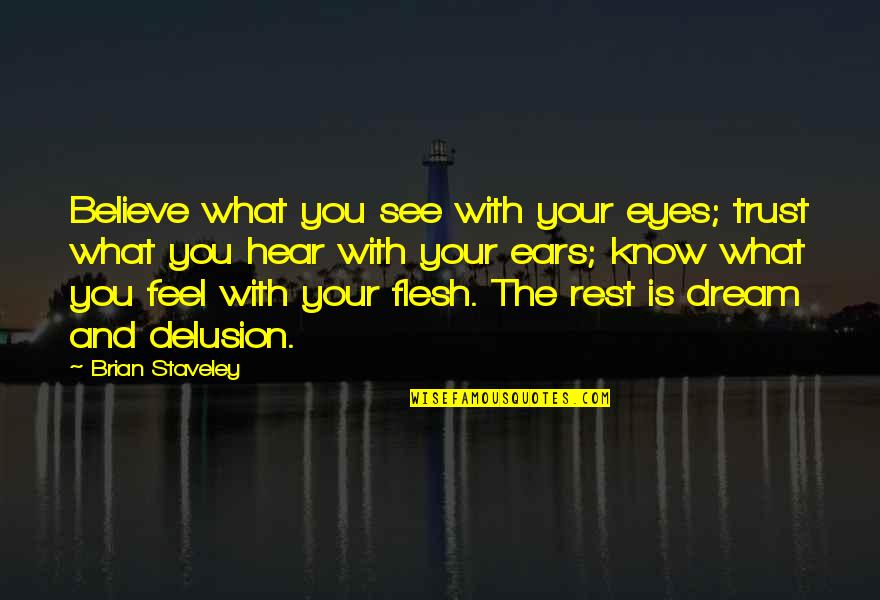 Believe Your Eyes Quotes By Brian Staveley: Believe what you see with your eyes; trust