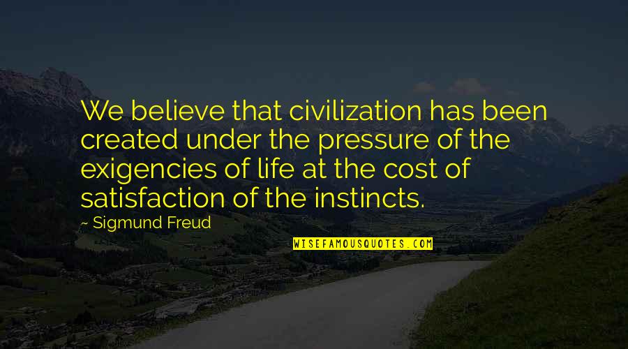 Believe Your Instincts Quotes By Sigmund Freud: We believe that civilization has been created under