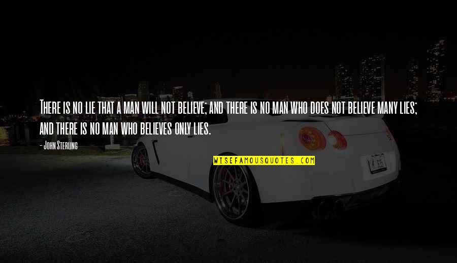 Believe Your Own Lies Quotes By John Sterling: There is no lie that a man will Believe Your Own Lies Quotes By John Sterling: There is no lie that a man will