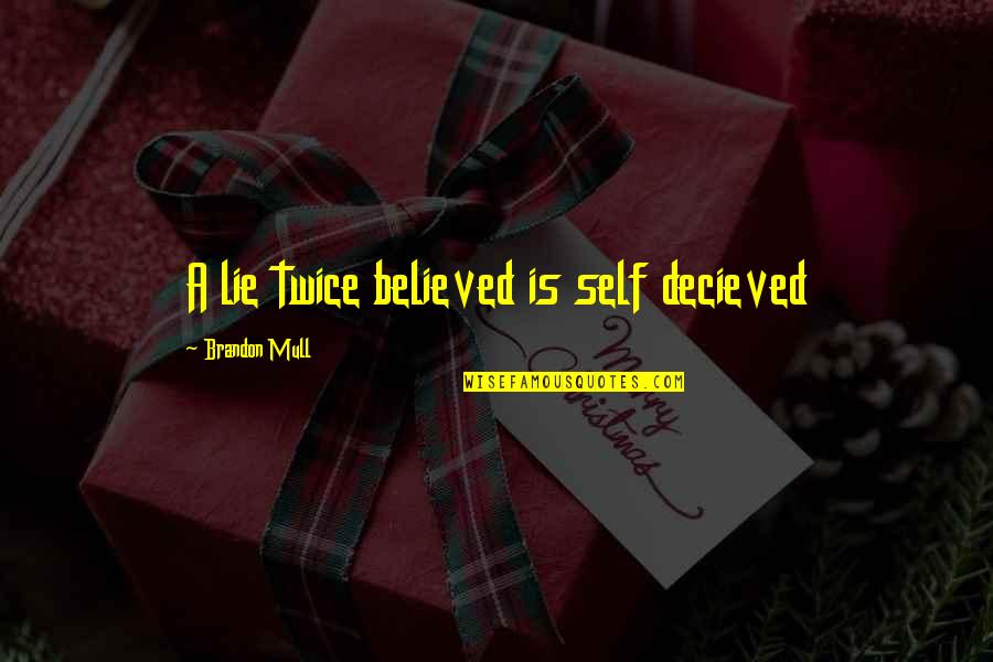 Believed The Lie Quotes By Brandon Mull: A lie twice believed is self decieved Believed The Lie Quotes By Brandon Mull: A lie twice believed is self decieved