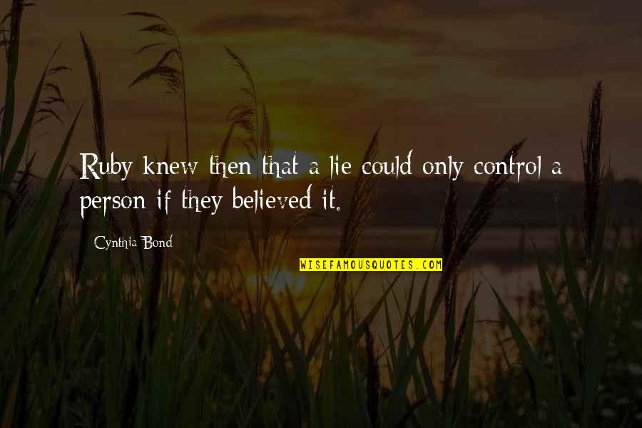 Believed The Lie Quotes By Cynthia Bond: Ruby knew then that a lie could only