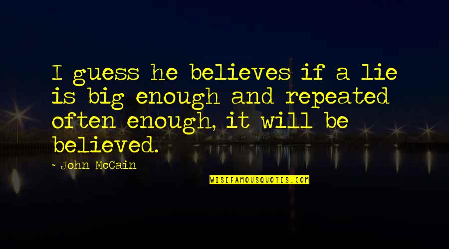 Believed The Lie Quotes By John McCain: I guess he believes if a lie is Believed The Lie Quotes By John McCain: I guess he believes if a lie is