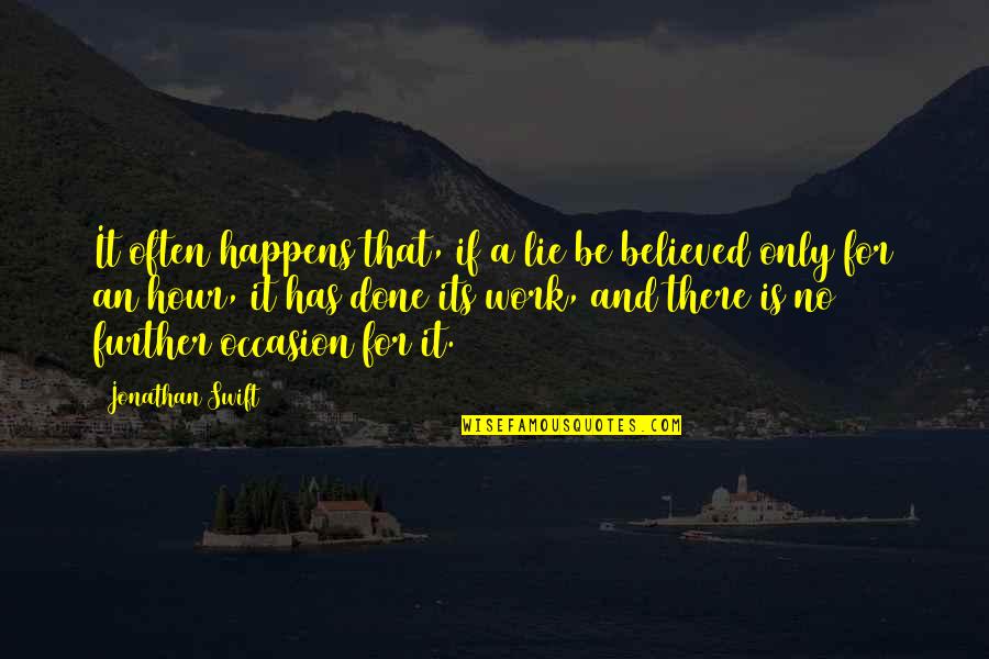 Believed The Lie Quotes By Jonathan Swift: It often happens that, if a lie be Believed The Lie Quotes By Jonathan Swift: It often happens that, if a lie be