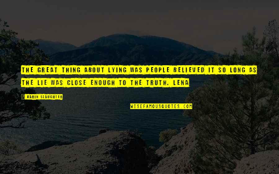 Believed The Lie Quotes By Karin Slaughter: the great thing about lying was people believed Believed The Lie Quotes By Karin Slaughter: the great thing about lying was people believed