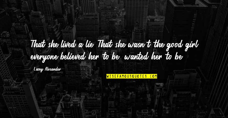 Believed The Lie Quotes By Lacey Alexander: That she lived a lie. That she wasn't Believed The Lie Quotes By Lacey Alexander: That she lived a lie. That she wasn't