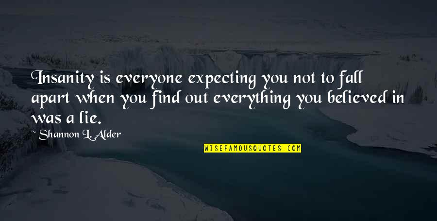 Believed The Lie Quotes By Shannon L. Alder: Insanity is everyone expecting you not to fall Believed The Lie Quotes By Shannon L. Alder: Insanity is everyone expecting you not to fall