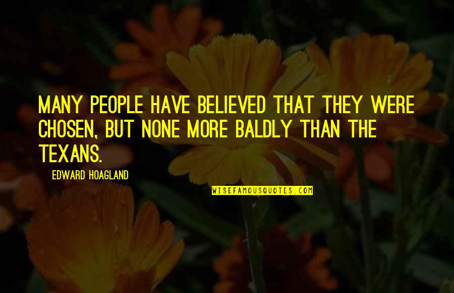 Believed The Quotes By Edward Hoagland: Many people have believed that they were Chosen, Believed The Quotes By Edward Hoagland: Many people have believed that they were Chosen,