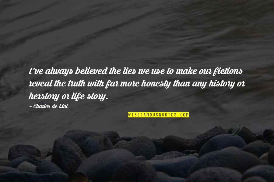 Believed The Story Quotes By Charles De Lint: I've always believed the lies we use to