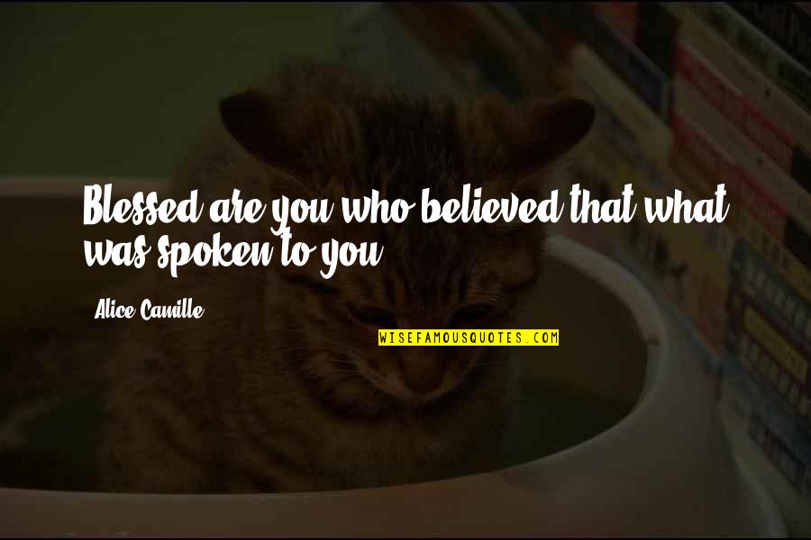 Believed You Quotes By Alice Camille: Blessed are you who believed that what was